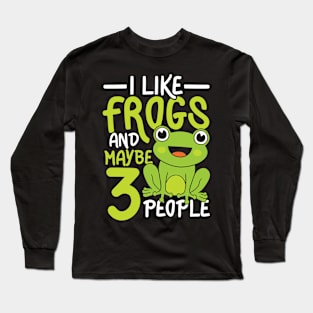 I Like Frogs and Maybe 3 People Long Sleeve T-Shirt